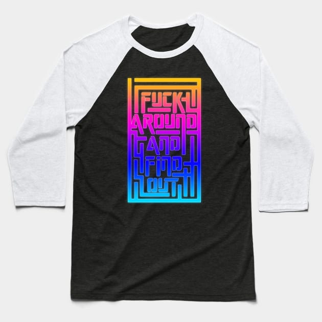 Fuck Around And Find OUt Maze 2 Baseball T-Shirt by Destro